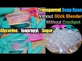 How to make transparent glycerine soap base from Scratch without Stick Blender #meltandpoursoapbase