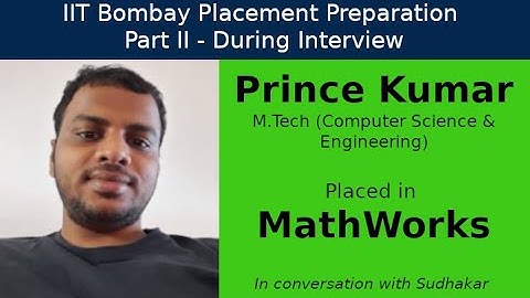 IIT Bombay Placement Preps || Part II - During Interview || Prince Kumar - MathWorks - Engineer