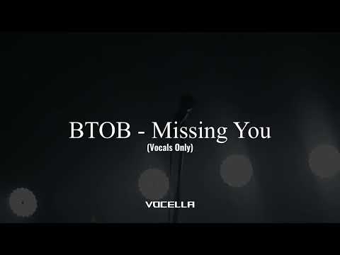BTOB - Missing You (Acapella/Vocals Only)