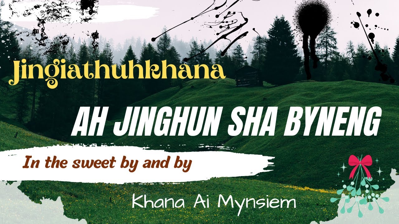 Ka Thymmei Jingrwai Ah Jinghun Sha Byneng  Khana Ai Mynsiem  In the Sweet By and By  Hymns