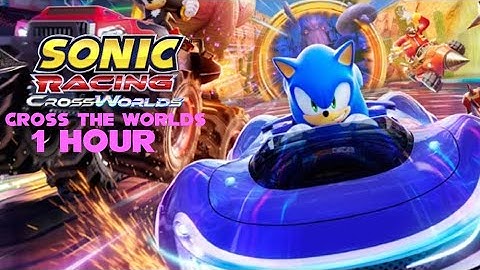 Sonic Racing: CrossWorlds OST - Cross the Worlds - 1 hour