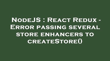 NodeJS : React Redux - Error passing several store enhancers to createStore()