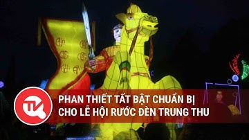 Phan Thiết tất bật chuẩn bị cho lễ hội rước đèn trung thu | Truyền hình Quốc hội Việt Nam