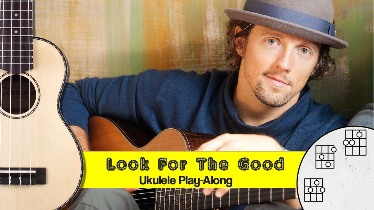 Look For The Good Jason Mraz Ukulele Playalong