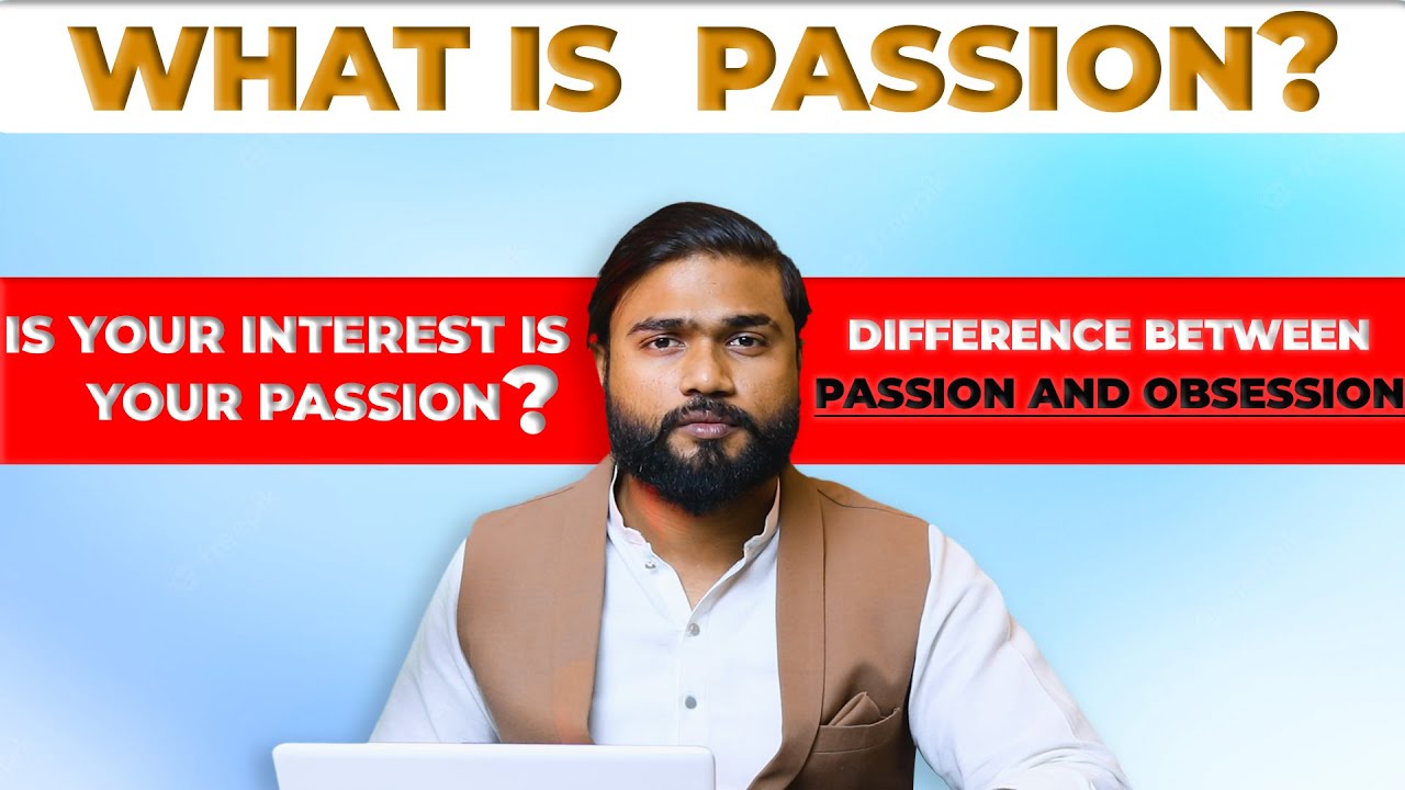 What is passion? What's the difference between passion and obsession? YouTube