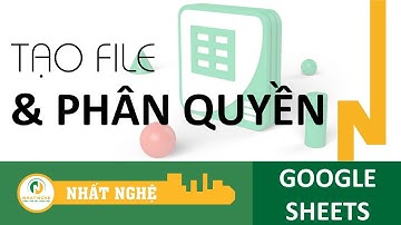 Hướng dẫn tạo File và phân quyền trong Google Sheets | Huấn luyện kỹ sư Qs