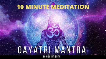 Gayatri Mantra | Hemina Shah | 10 minute meditation | Om Bhur Bhuvah Swaha