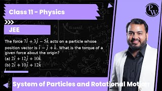 The force 7 î+3 ĵ-5 k̂ acts on a particle whose position vector is î-ĵ+k̂. What is the torque of ...