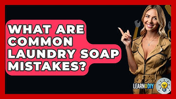 What Are Common Laundry Soap Mistakes? - LearnToDIY360.com