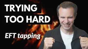 Tapping for trying too hard [#EFT]