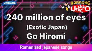240 million of eyes (Exotic Japan) – Go Hiromi (Romaji Karaoke with guide)