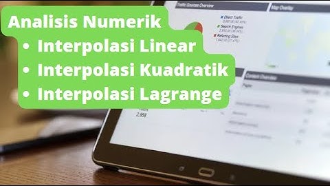Analisis Numerik : Interpolasi Linear, Interpolasi Kuadratik dan Interpolasi Lagrange