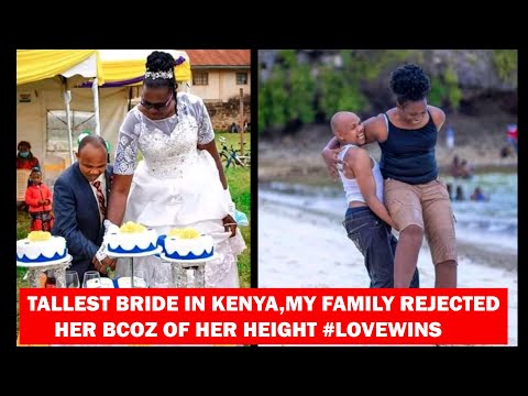 THE TALLEST BRIDE IN KENYA-MY FAMILY REJECTED HER BECAUSE OF HER HEIGHT 7.2FT #LOVESTORY