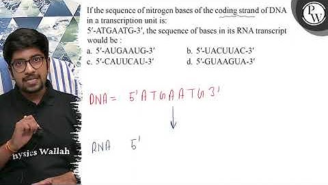 If the sequence of nitrogen bases of the coding strand of DNA in a ...