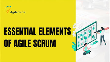 Essential elements of Agile Scrum | Agile | Scrum | Agilemania