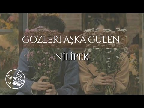 Nilipek || Gözleri Aşka Gülen - [Lyrics]