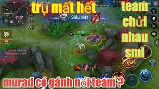Liên Quân Mobile _ Trận Đấu Cực Căng Khi Team Chửi Nhau Vì Mất Hết Trụ | Murad Có Gánh Nổi Team ?