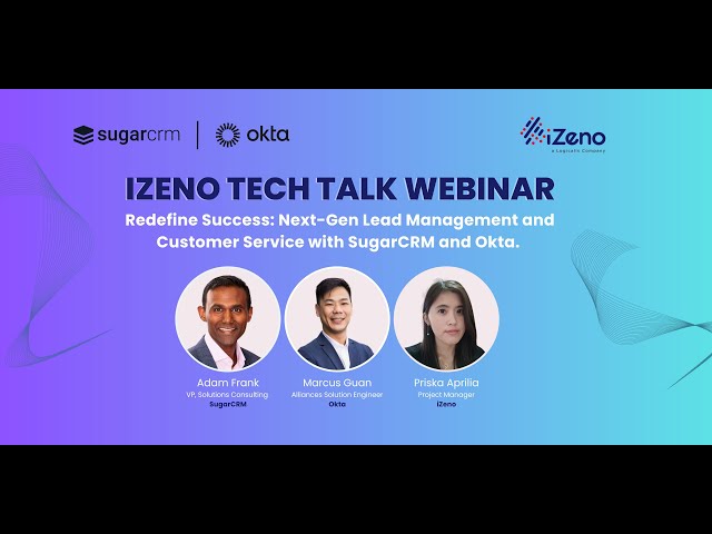 iZeno Webinar with SugarCRM & Okta - Redefine Success: Next-Gen Lead Management and Customer Service
