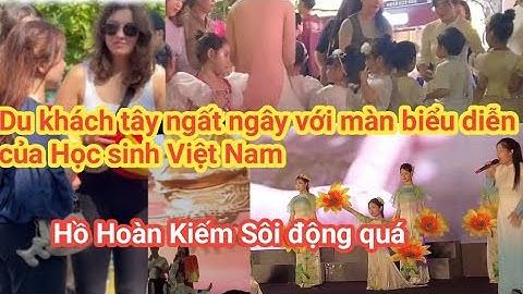 Đông kín khách tây sửng sốt khi  xem các trường biểu diễn văn nghệ tai Hồ Hoàn Kiếm -  Hà Nội Ơi