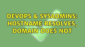 DevOps & SysAdmins: Hostname resolves, domain does not (3 Solutions!!)