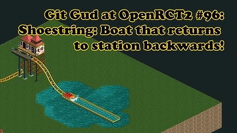 Git Gud at OpenRCT2 #96: Shoestring: Boat that returns to station backwards!