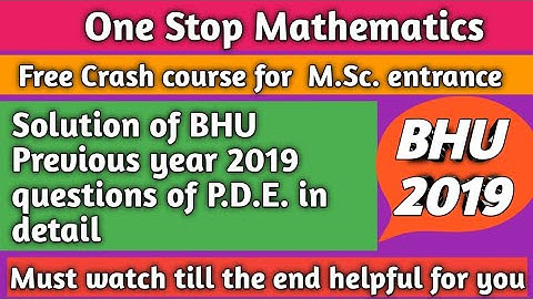 Solution of BHU Msc mathematics Previous year 2019 question of PDE in detail so must watch Vedio
