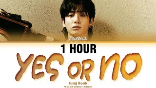 [1 HOUR] Jungkook (정국) 'Yes or No' Lyrics