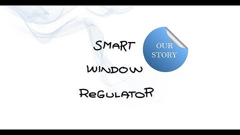 SMARWI History: Idea origins 2015 (Smart Window Regulator: Listen our story)