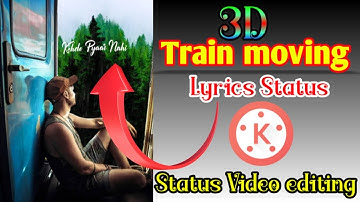 3D Train Moving Status lyrics editing || Kinemaster status video editing