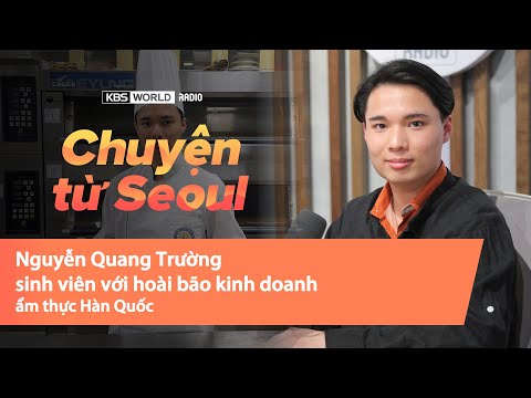 Nguyễn Quang Trường, du học <strong>sinh</strong> với hoài bão kinh doanh nhà hàng, 레스토랑 사장님이 될 꿈을 키워가고 있는 유학생 ~ 👨‍🍳