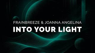 Frainbreeze & Joanna Angelina - Into Your Light (Progressive Dub Mix)