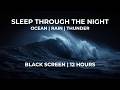 Blk Screen | Fall Asleep Fast to Ocean Waves, Rain &amp; Distant Thunder 🌊 12 Hours | No Music/Talking