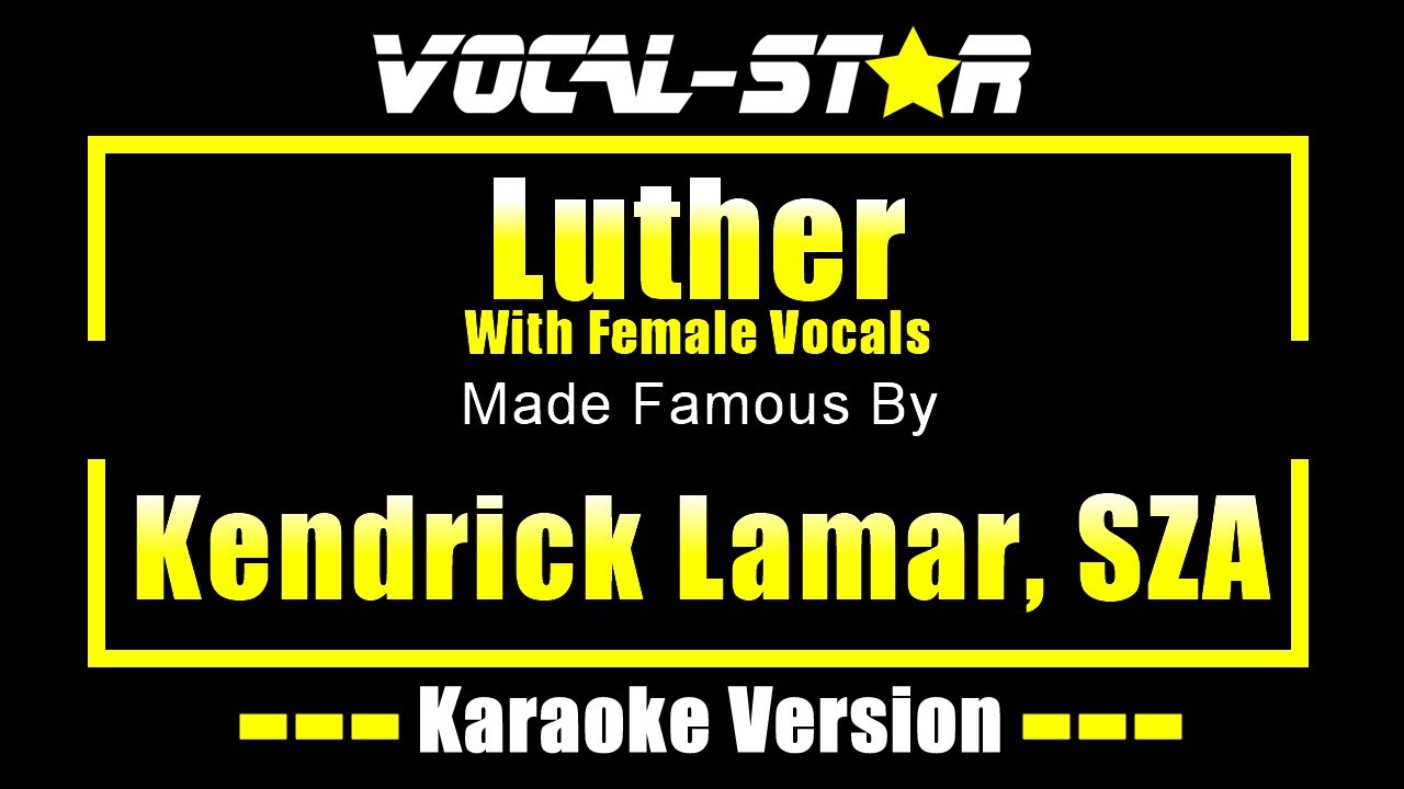 Luther | Kendrick Lamar, SZA Karaoke Version From Vocal Star Karaoke (With Female Vocal Guide) Luther | Kendrick Lamar, SZA Karaoke Version From Vocal Star Karaoke (With Female Vocal Guide)