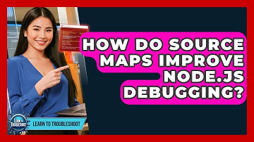How Do Source Maps Improve Node.js Debugging? - Learn To Troubleshoot