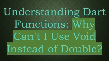 Understanding Dart Functions: Why Can