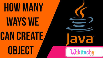 how many ways we can create object in java | string interview questions in java | wikitechy.com