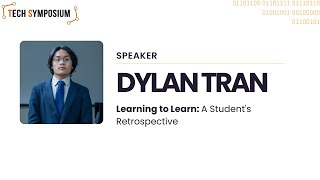 [Tech Symposium 2024] Learning to Learn: A Student's Retrospective - Dylan Tran