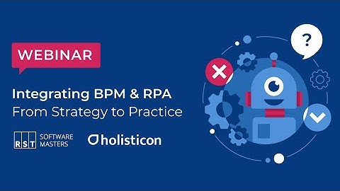 WEBINAR: Integrating BPM & RPA – From Strategy to Practice
