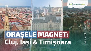 Orașele Magnet: Cluj-Napoca, Iași & Timișoara | Orașe pentru Oameni #2