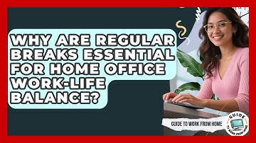 Why Are Regular Breaks Essential For Home Office Work-life Balance? - Guide To Work From Home