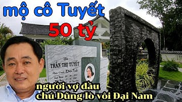 Ngỡ ngàng khu mộ 50 tỷ của cô Tuyết, vợ đầu của chú Dũng lò vôi Đại Nam