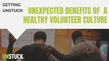 The Unexpected Benefits of a Healthy Volunteer Culture | Getting Unstuck | The Unstuck Group
