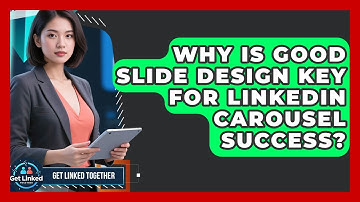 Why Is Good Slide Design Key For LinkedIn Carousel Success? - Get Linked Together