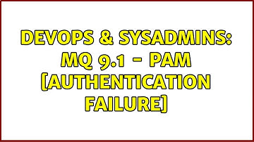 DevOps & SysAdmins: MQ 9.1 - PAM [Authentication failure]