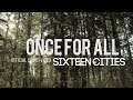 Sixteen Cities - Once For All (Official Lyric Video)