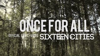Video thumbnail of "Sixteen Cities - Once For All (Official Lyric Video)"