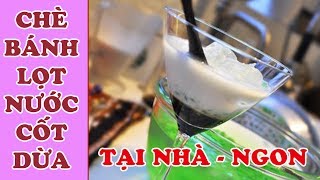 CÁCH LÀM CHÈ BÁNH LỌT NƯỚC CỐT DỪA NGON TẠI NHÀ