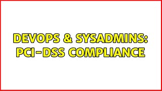 DevOps & SysAdmins: PCI-DSS Compliance (4 Solutions!!) Wealth