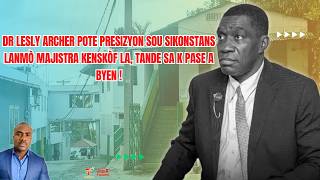 Dr Lesly Archer pote presizyon sou sikonstans lanmò majistra Kenskòf la, tande sa k pase a byen !