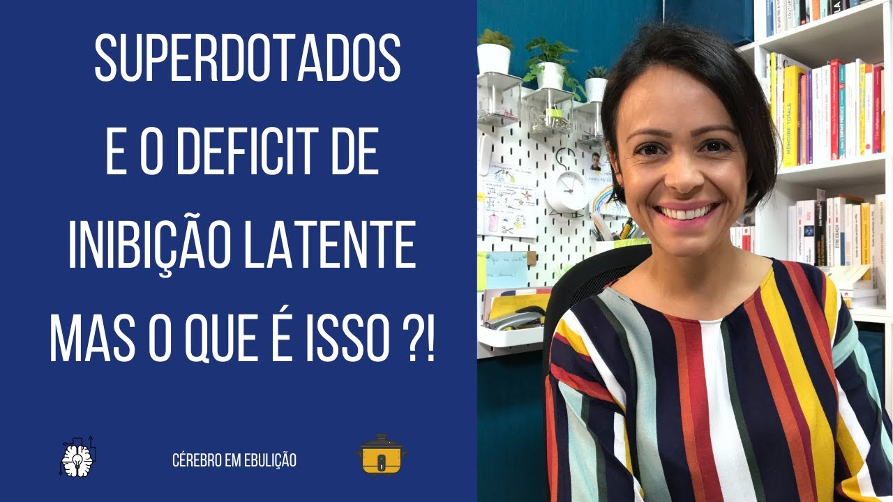 Superdotados e deficit de inibição latente. Mas o que é isso?!